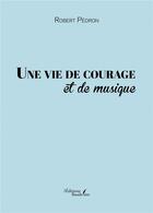 Couverture du livre « Une vie de courage et de musique » de Robert Pedron aux éditions Baudelaire