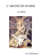 Couverture du livre « L'arche de Sumer ; la bête » de J.C D' Andaines aux éditions Bookelis