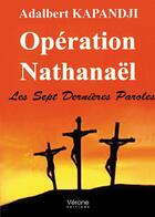 Couverture du livre « Opération Nathanaël ; les sept dernières paroles » de Adalbert Kapandji aux éditions Verone
