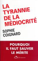 Couverture du livre « La tyrannie de la médiocrité : pourquoi il faut sauver le mérite » de Sophie Coignard aux éditions L'observatoire