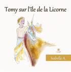 Couverture du livre « Tomy sur l'île de la licorne » de Isabelle A. aux éditions Le Lys Bleu