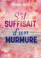 Couverture du livre « S'il suffisait d'un murmure » de Melanie Rafin aux éditions Bookelis