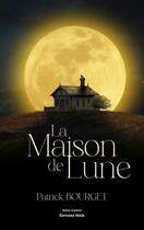 Couverture du livre « La Maison de Lune » de Patrick Bourget aux éditions Editions Maia