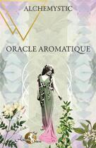 Couverture du livre « Oracle aromatique » de Alchemystic aux éditions Arcana Sacra