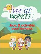 Couverture du livre « Vive les vacances ! jeux & activites pour enfants - labyrinthes coloriages sodoku & mots meles » de Independent P. aux éditions Gravier Jonathan