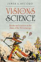 Couverture du livre « Visions of Science: Books and readers at the dawn of the Victorian age » de Secord James aux éditions Oup Oxford
