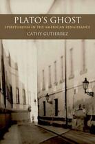 Couverture du livre « Plato's Ghost: Spiritualism in the American Renaissance » de Gutierrez Cathy aux éditions Oxford University Press Usa