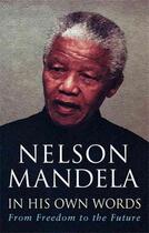 Couverture du livre « In His Own Words ; From Freedom to the Future » de Nelson Mandela aux éditions Abacus