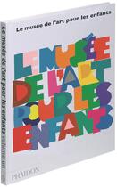 Couverture du livre « Le musée de l'art pour les enfants » de  aux éditions Phaidon Jeunesse