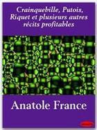 Couverture du livre « Crainquebille, putois, riquet ; et plusieurs autres récits profitables » de Anatole France aux éditions Ebookslib