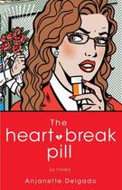 Couverture du livre « The Heartbreak Pill » de Delgado Anjanette aux éditions Atria Books