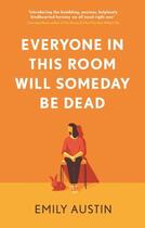 Couverture du livre « EVERYONE IN THIS ROOM WILL SOMEDAY BE DEAD » de Emily Austin aux éditions Atlantic Books