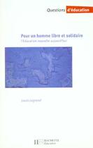 Couverture du livre « Pour Un Homme Libre Et Solidaire » de Louis Legrand aux éditions Hachette Education
