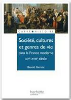 Couverture du livre « Société, cultures et genres de vie dans la France moderne, XVI-XVIII siècle » de Benoit Garnot aux éditions Hachette Education