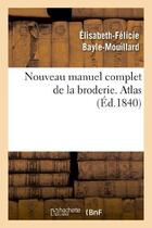 Couverture du livre « Nouveau manuel complet de la broderie. atlas vol.2 » de Bayle-Mouillard E-F. aux éditions Hachette Bnf