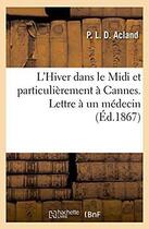 Couverture du livre « L'hiver dans le midi et particulierement a cannes - lettre a un medecin sur les soins a donner aux m » de Acland aux éditions Hachette Bnf