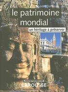 Couverture du livre « Le Patrimoine Mondial ; Un Heritage A Preserver » de Gerard Denizeau aux éditions Larousse