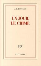 Couverture du livre « Un jour, le crime » de J.-B. Pontalis aux éditions Gallimard