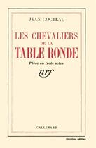 Couverture du livre « Les chevaliers de la table ronde » de Jean Cocteau aux éditions Gallimard