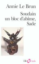 Couverture du livre « Soudain un bloc d'abime, sade » de Annie Le Brun aux éditions Folio