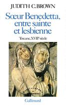 Couverture du livre « Soeur Benedetta, entre sainte et lesbienne ; Toscane, XVIIe siècle » de Judith C. Brown aux éditions Gallimard