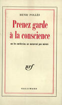 Couverture du livre « Prenez garde a la conscience ou les medecins ne meurent pas mieux » de Henri Polles aux éditions Gallimard (patrimoine Numerise)