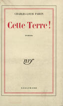 Couverture du livre « Cette terre ! » de Paron Charles-Louis aux éditions Gallimard (patrimoine Numerise)