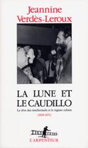 Couverture du livre « La lune et le caudillo - le reve des intellectuels et le regime cubain (1959-1971) » de Verdes-Leroux J. aux éditions Gallimard (patrimoine Numerise)