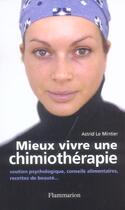 Couverture du livre « Mieux vivre une chimiotherapie - soutien psychologique, conseils alimentaires, recettes de beaute... » de Le Mintier Astrid aux éditions Flammarion