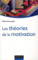 Couverture du livre « Les théories de la motivation ; approche du modèle intégratif » de Fabien Fenouillet aux éditions Dunod