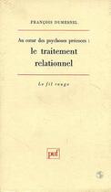 Couverture du livre « Au coeur des psychoses precoces : le traitement relationnel » de Francois Dumesnil aux éditions Puf