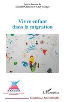 Couverture du livre « Vivre enfant dans la migration » de Altay Manco et Daniele Crutzen aux éditions L'harmattan