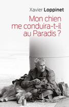 Couverture du livre « Mon chien me conduira-t-il au paradis ? » de Xavier Loppinet aux éditions Cerf