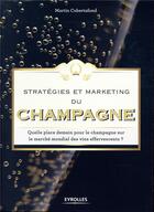 Couverture du livre « Stratégies et marketing du champagne » de Martin Cubertafond aux éditions Eyrolles