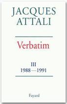 Couverture du livre « Verbatim Tome 3 ; 1988-1991 » de Jacques Attali aux éditions Fayard