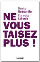 Couverture du livre « Ne vous taisez plus ! » de Francoise Laborde et Denise Bombardier aux éditions Fayard