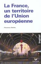 Couverture du livre « La france, un territoire de l'union europeenne » de Florence Smits aux éditions Hatier