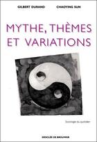 Couverture du livre « Mythe, thèmes et variations » de Chaoying Sun et Gilbert Durand aux éditions Desclee De Brouwer