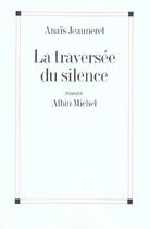 Couverture du livre « La traversee du silence » de Anais Jeanneret aux éditions Albin Michel