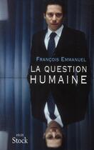 Couverture du livre « La question humaine » de Francois Emmanuel aux éditions Stock