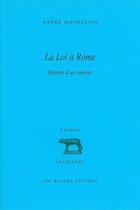 Couverture du livre « La loi à Rome ; histoire d'un concept » de Andre Magdelain aux éditions Belles Lettres