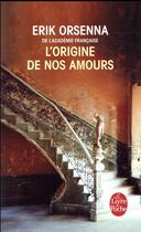 Couverture du livre « L'origine de nos amours » de Erik Orsenna aux éditions Le Livre De Poche