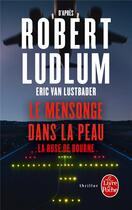 Couverture du livre « Le mensonge dans la peau ; la ruse de Bourne » de Robert Ludlum et Eric Van Lustbader aux éditions Le Livre De Poche