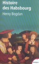 Couverture du livre « Histoire Des Habsbourg » de Henry Bogdan aux éditions Perrin