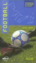 Couverture du livre « Football ; techniques et pratique du sport » de Godard Bruno aux éditions Solar