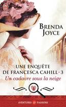 Couverture du livre « Une enquête de Francesca Cahill Tome 3 ; un cadavre sous la neige » de Brenda Joyce aux éditions J'ai Lu