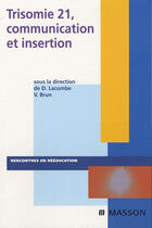 Couverture du livre « Trisomie 21 ; communication et insertion » de Lacombe-D+Brun-V+Jul aux éditions Elsevier-masson