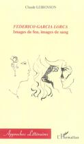 Couverture du livre « Federico garcia lorca - images de feu, images de sang » de Claude Leibenson aux éditions L'harmattan