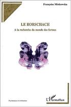 Couverture du livre « Le Rorschach ; à la recherche du monde des formes » de Francaise Minkowska aux éditions Editions L'harmattan