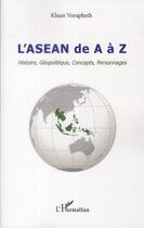 Couverture du livre « L'Asean de A à Z ; histoire, géopolitique, concepts, personnages » de Kham Vorapheth aux éditions L'harmattan